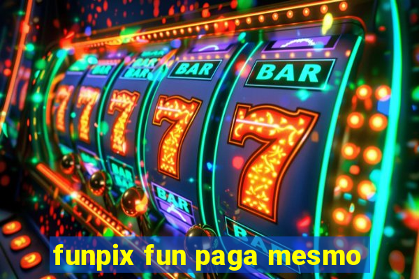 funpix fun paga mesmo